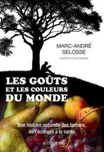 Couverture du livre de Marc-André Selosse : Les Goûts et les couleurs du monde: Une histoire naturelle des tannins, de l'écologie à la santé